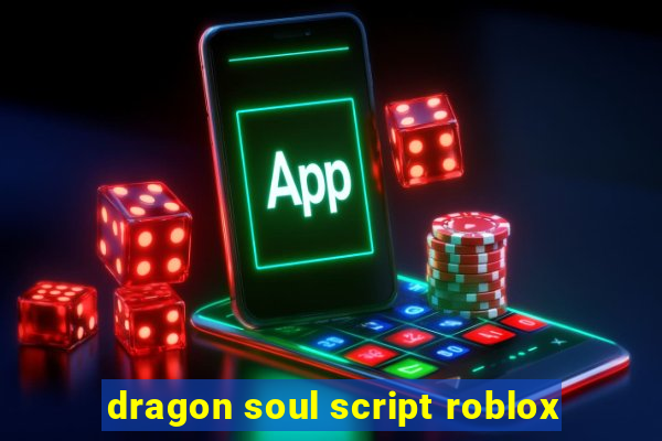 dragon soul script roblox